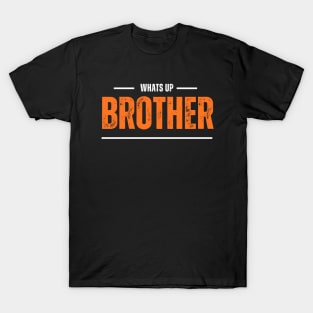 Whats up brother T-Shirt